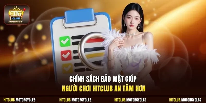 Chính sách bảo mật giúp người chơi HitClub an tâm hơn