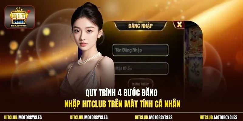 Quy trình  4 bước đăng nhập HitClub trên máy tính cá nhân